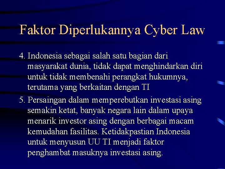 Faktor Diperlukannya Cyber Law 4. Indonesia sebagai salah satu bagian dari masyarakat dunia, tidak