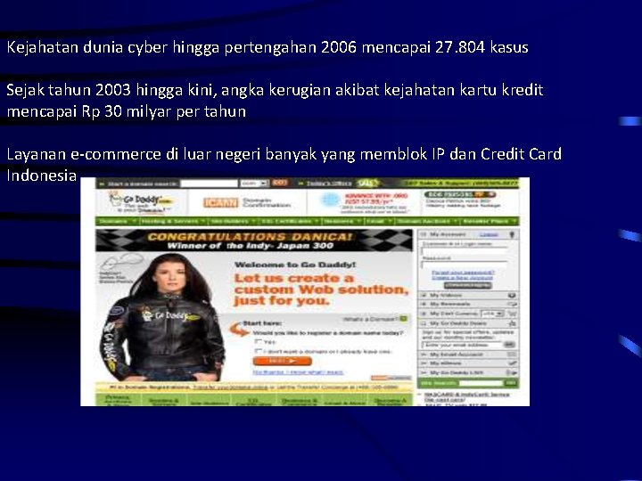 Kejahatan dunia cyber hingga pertengahan 2006 mencapai 27. 804 kasus Sejak tahun 2003 hingga