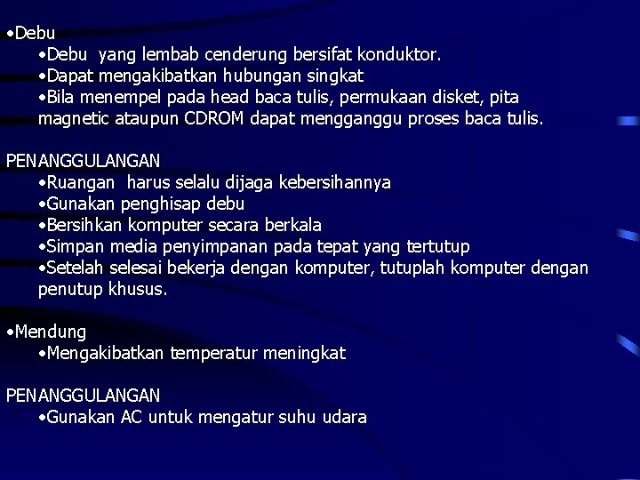  • Debu yang lembab cenderung bersifat konduktor. • Dapat mengakibatkan hubungan singkat •