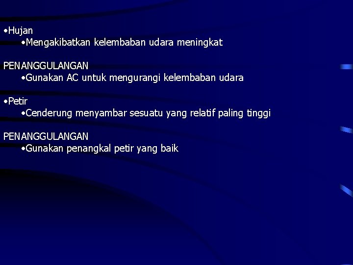  • Hujan • Mengakibatkan kelembaban udara meningkat PENANGGULANGAN • Gunakan AC untuk mengurangi