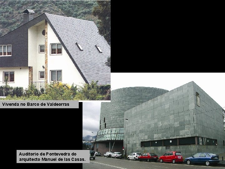 Vivenda no Barco de Valdeorras Auditorio de Pontevedra do arquitecto Manuel de las Casas. Vivenda no Barco de Valdeorras Auditorio de Pontevedra do arquitecto Manuel de las Casas.