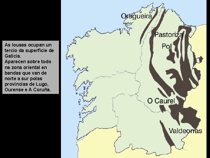 As lousas ocupan un tercio da superficie de Galicia. Aparecen sobre todo na zona As lousas ocupan un tercio da superficie de Galicia. Aparecen sobre todo na zona