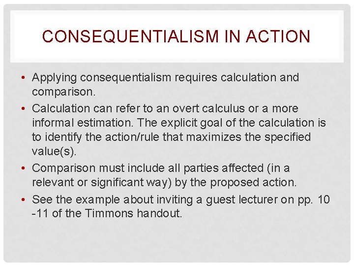 CONSEQUENTIALISM IN ACTION • Applying consequentialism requires calculation and comparison. • Calculation can refer