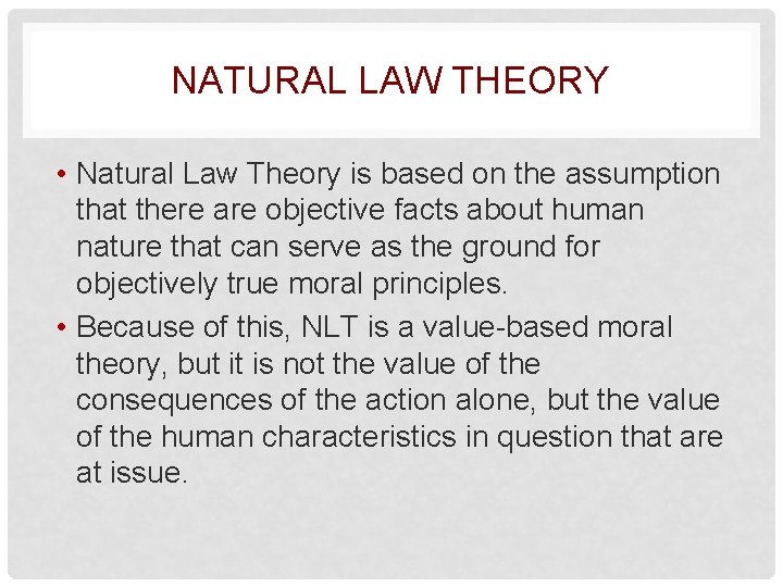 NATURAL LAW THEORY • Natural Law Theory is based on the assumption that there