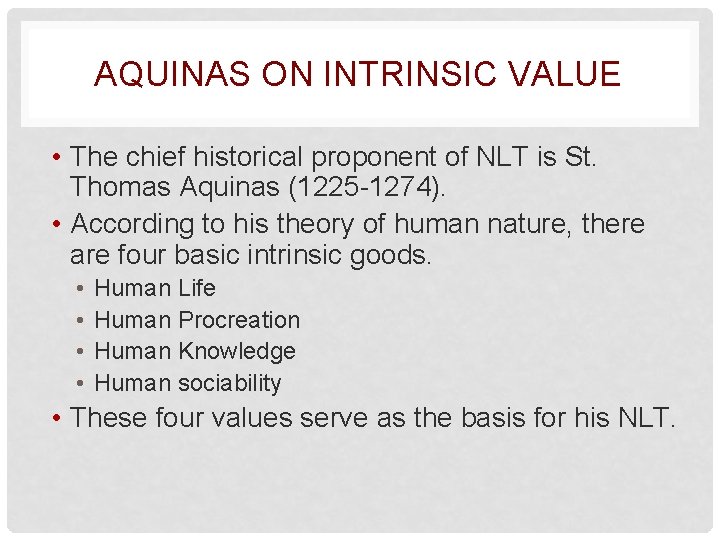 AQUINAS ON INTRINSIC VALUE • The chief historical proponent of NLT is St. Thomas