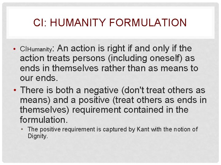 CI: HUMANITY FORMULATION • CIHumanity: An action is right if and only if the