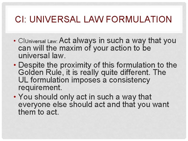 CI: UNIVERSAL LAW FORMULATION • CIUniversal Law: Act always in such a way that