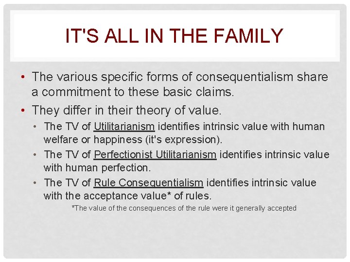 IT'S ALL IN THE FAMILY • The various specific forms of consequentialism share a