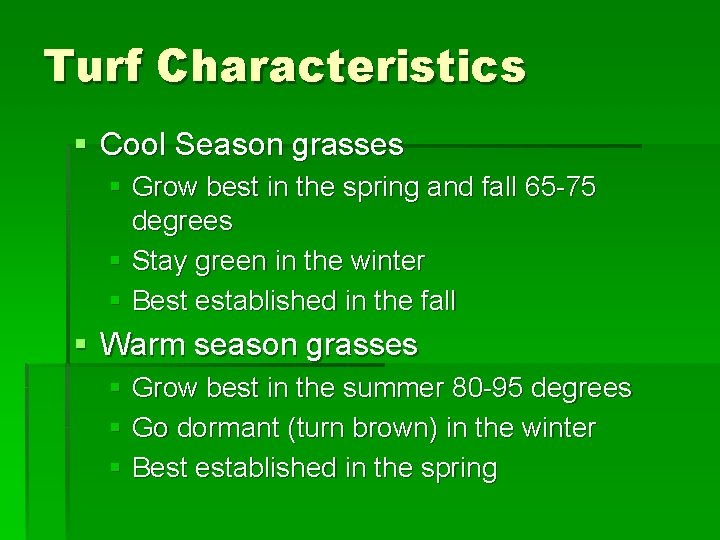 Turf Characteristics § Cool Season grasses § Grow best in the spring and fall