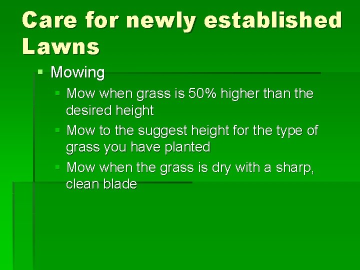 Care for newly established Lawns § Mowing § Mow when grass is 50% higher