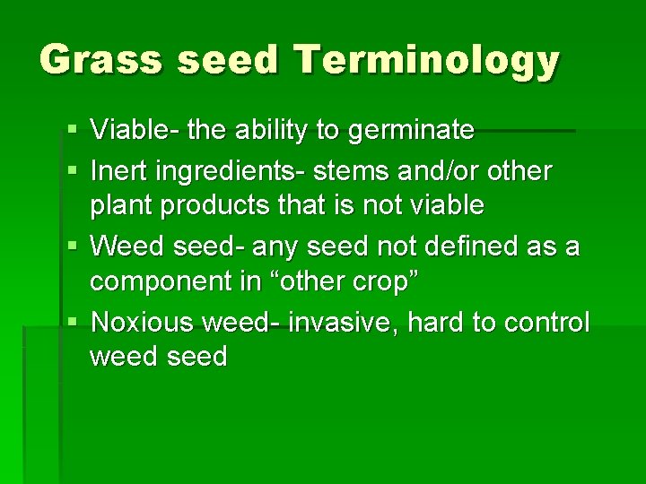 Grass seed Terminology § Viable- the ability to germinate § Inert ingredients- stems and/or