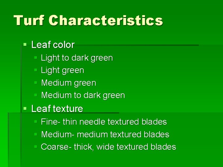 Turf Characteristics § Leaf color § Light to dark green § Light green §