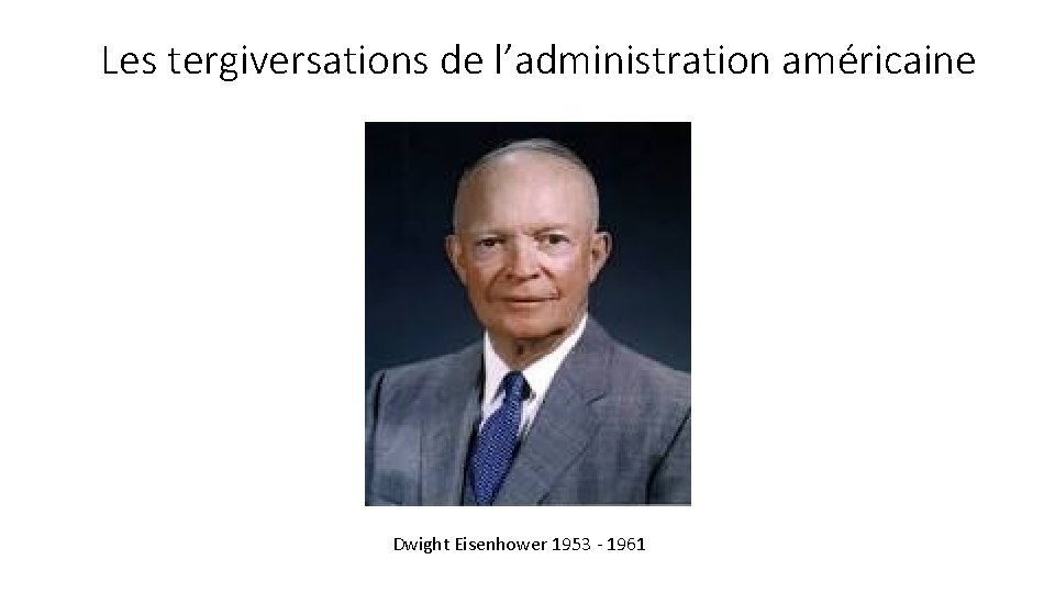 Les tergiversations de l’administration américaine Dwight Eisenhower 1953 - 1961 