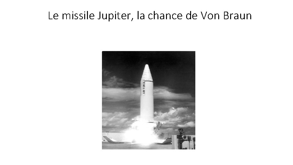 Le missile Jupiter, la chance de Von Braun 