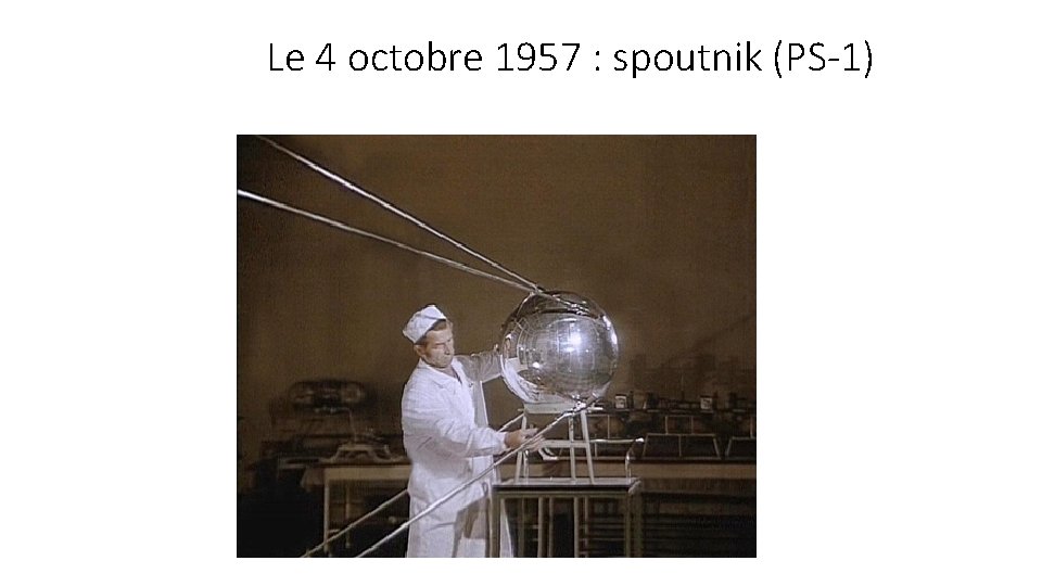 Le 4 octobre 1957 : spoutnik (PS-1) 