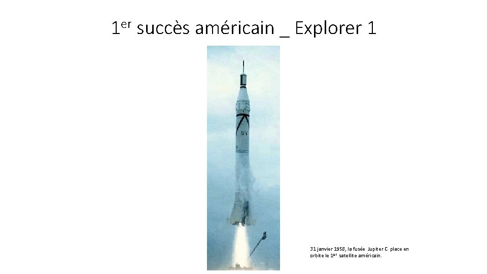 1 er succès américain _ Explorer 1 31 janvier 1958, la fusée Jupiter C