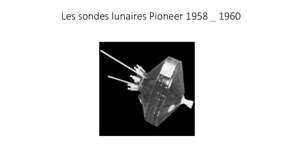 Les sondes lunaires Pioneer 1958 _ 1960 