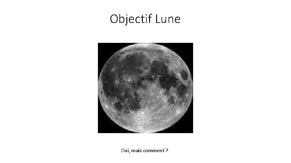 Objectif Lune Oui, mais comment ? 