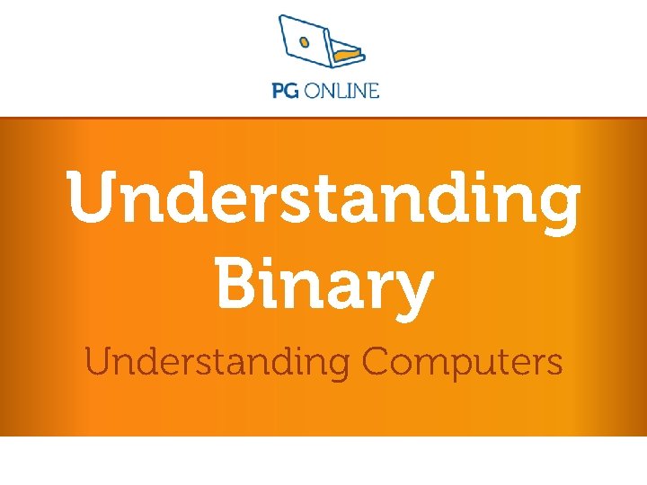 Understanding Binary Understanding Computers 