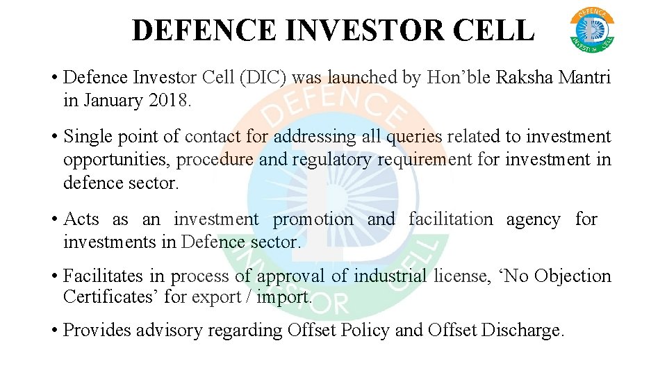 DEFENCE INVESTOR CELL • Defence Investor Cell (DIC) was launched by Hon’ble Raksha Mantri