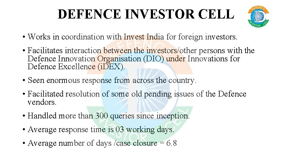 DEFENCE INVESTOR CELL • Works in coordination with Invest India foreign investors. • Facilitates