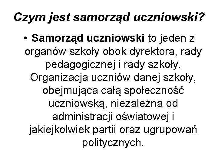 Czym jest samorząd uczniowski? • Samorząd uczniowski to jeden z organów szkoły obok dyrektora,