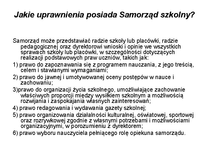 Jakie uprawnienia posiada Samorząd szkolny? Samorząd może przedstawiać radzie szkoły lub placówki, radzie pedagogicznej