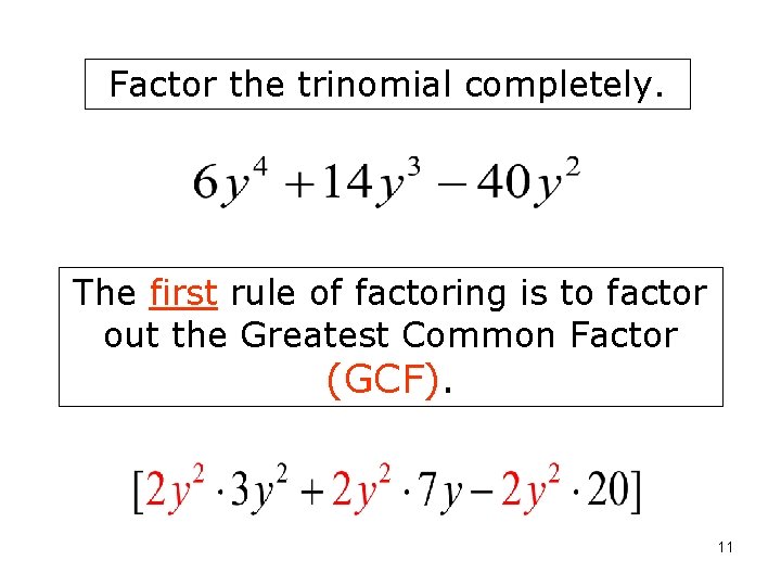 Factor the trinomial completely. The first rule of factoring is to factor out the