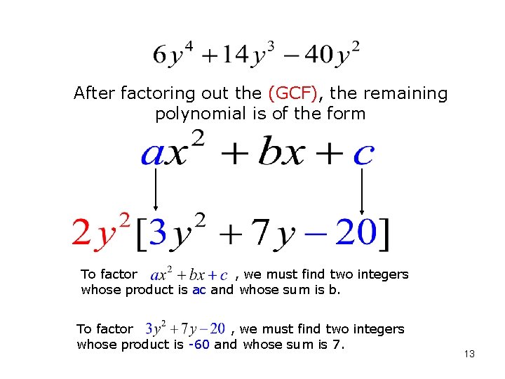 After factoring out the (GCF), the remaining polynomial is of the form To factor