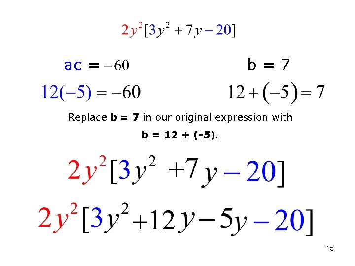 ac = b=7 Replace b = 7 in our original expression with b =