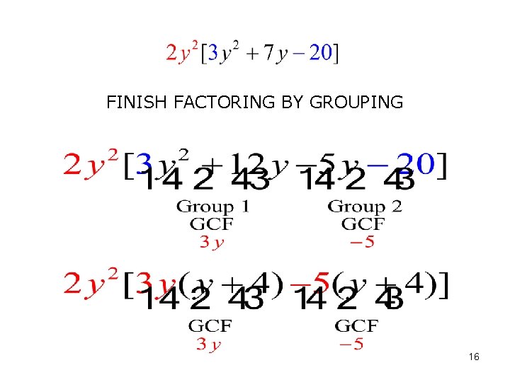 FINISH FACTORING BY GROUPING 16 