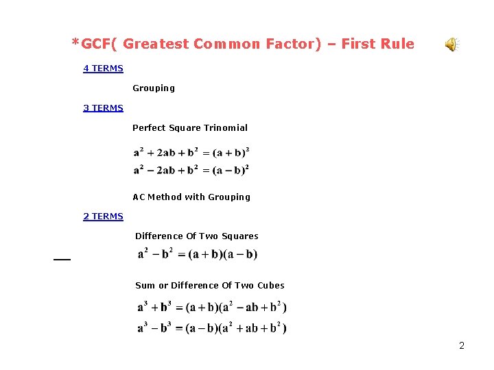 *GCF( Greatest Common Factor) – First Rule 4 TERMS Grouping 3 TERMS Perfect Square