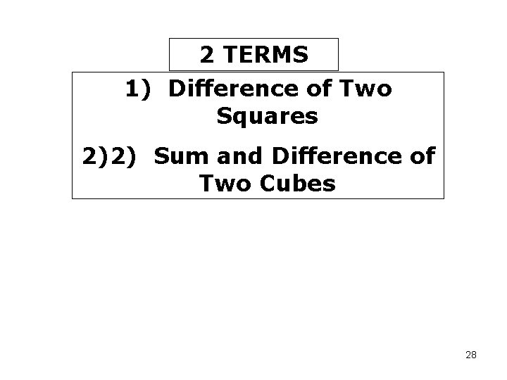 2 TERMS 1) Difference of Two Squares 2)2) Sum and Difference of Two Cubes