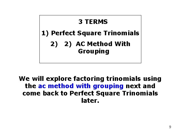 3 TERMS 1) Perfect Square Trinomials 2) 2) AC Method With Grouping We will