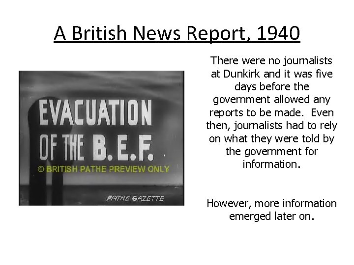 A British News Report, 1940 There were no journalists at Dunkirk and it was