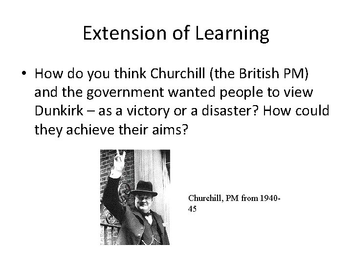 Extension of Learning • How do you think Churchill (the British PM) and the