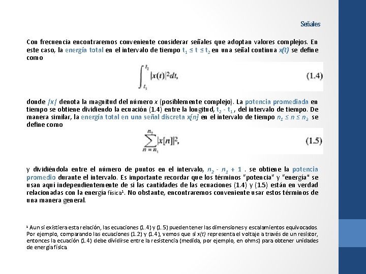 Señales Con frecuencia encontraremos conveniente considerar señales que adoptan valores complejos. En este caso,