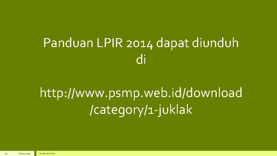 Panduan LPIR 2014 dapat diunduh di http: //www. psmp. web. id/download /category/1 -juklak 19