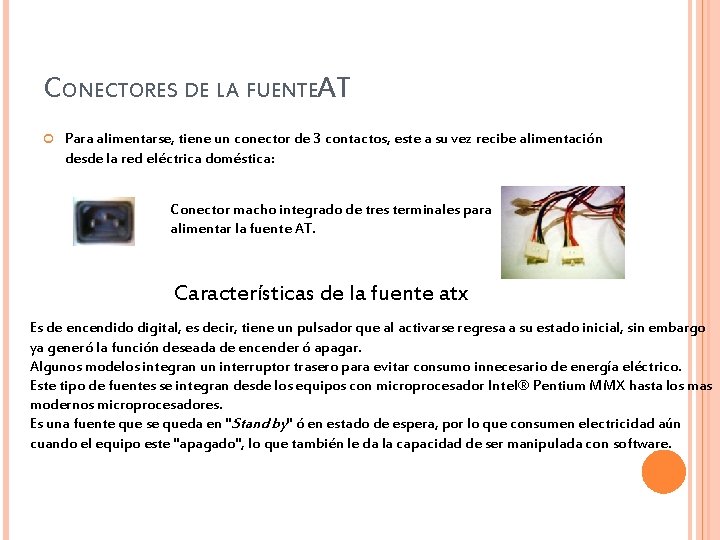 CONECTORES DE LA FUENTEA T Para alimentarse, tiene un conector de 3 contactos, este