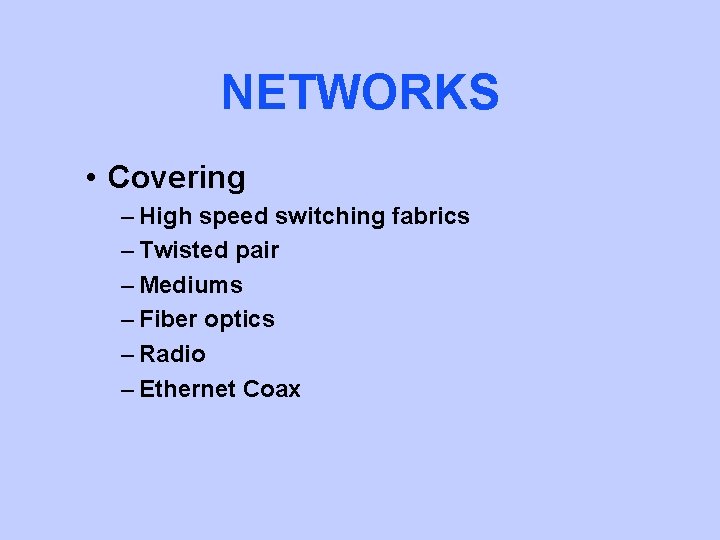 NETWORKS • Covering – High speed switching fabrics – Twisted pair – Mediums –