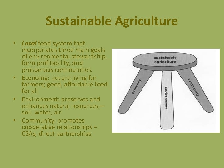 Sustainable Agriculture • Local food system that incorporates three main goals of environmental stewardship,