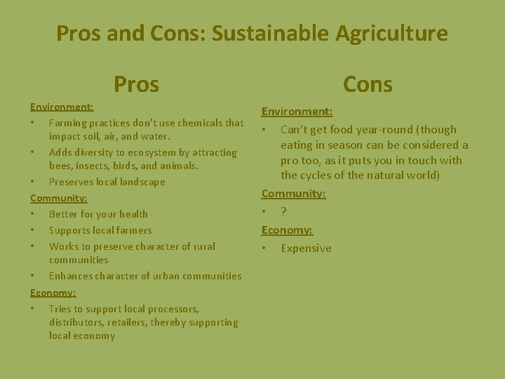 Pros and Cons: Sustainable Agriculture Pros Cons Environment: • Farming practices don’t use chemicals