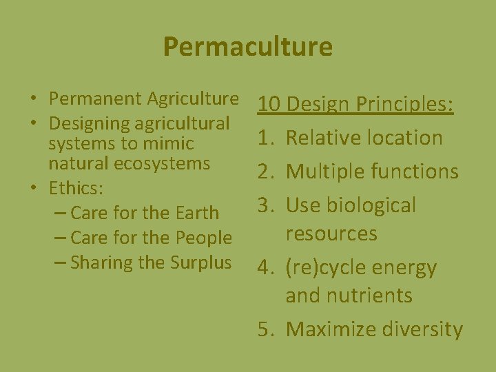 Permaculture • Permanent Agriculture • Designing agricultural systems to mimic natural ecosystems • Ethics: