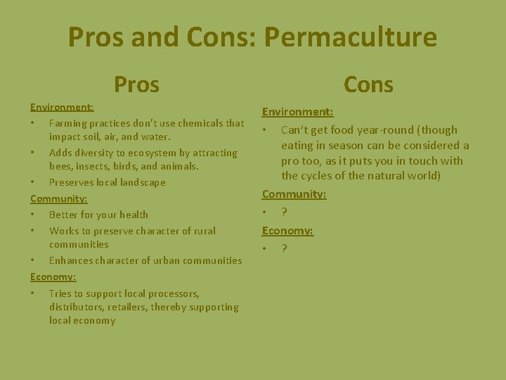 Pros and Cons: Permaculture Pros Cons Environment: • Farming practices don’t use chemicals that