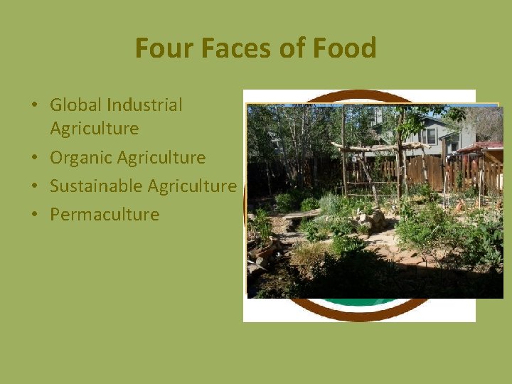 Four Faces of Food • Global Industrial Agriculture • Organic Agriculture • Sustainable Agriculture