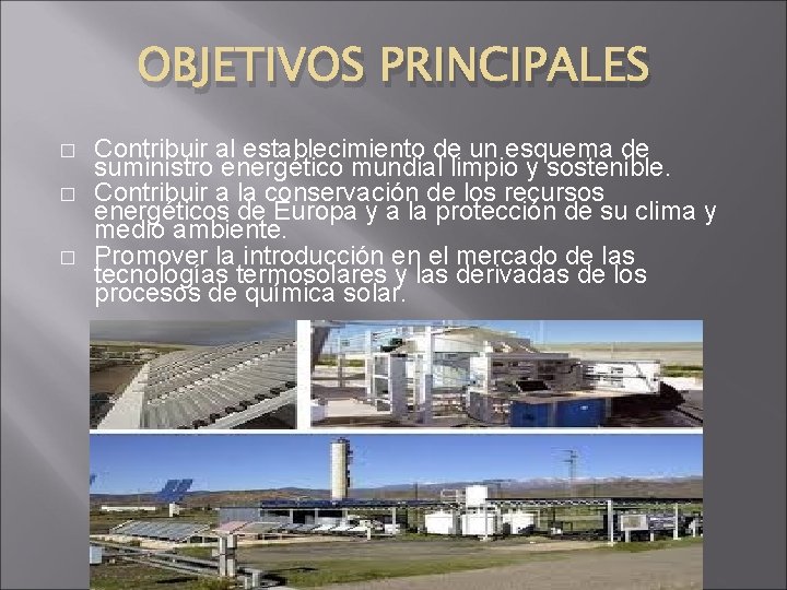 OBJETIVOS PRINCIPALES � � � Contribuir al establecimiento de un esquema de suministro energético