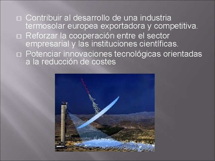 � � � Contribuir al desarrollo de una industria termosolar europea exportadora y competitiva.