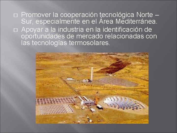 � � Promover la cooperación tecnológica Norte – Sur, especialmente en el Área Mediterránea.