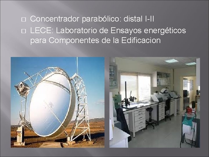 � � Concentrador parabólico: distal I-II LECE: Laboratorio de Ensayos energéticos para Componentes de