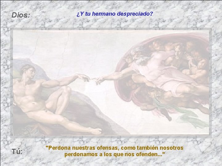 Dios: Tú: ¿Y tu hermano despreciado? "Perdona nuestras ofensas, como también nosotros perdonamos a